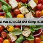 Salad cà chua bi: lợi ích dinh dưỡng và cách làm