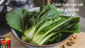 Cách luộc rau cải đơn giản mà chuẩn vị